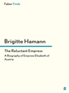 The Reluctant Empress (eBook): A Biography of Empress Elisabeth of Austria